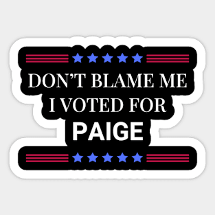 Don't Blame Me I Voted For Paige Sticker